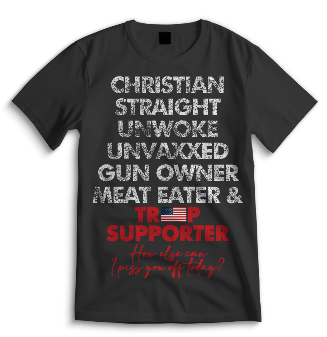 Christian, Straight, Unwoke, Unvaxxed, Gun Owner & Meat Eater Shirt