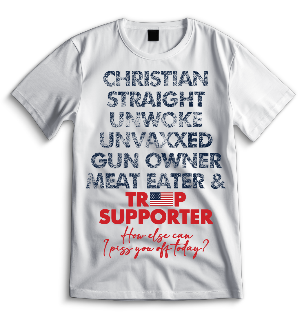 Christian, Straight, Unwoke, Unvaxxed, Gun Owner & Meat Eater Shirt